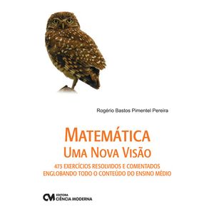 Livro-Matematica-Uma-Nova-Visao---473-exercicios-resolvidos-e-comentados-englobando-todo-o-conteudo-do-ensino-medio