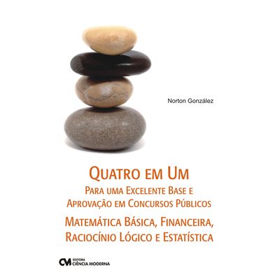 Livro-Quatro-em-Um-Para-Uma-Excelente-Base-e-Aprovacao-em-Concursos-Publicos---Matematica-Basica-Financeira-Raciocinio-Logico-e-Estatistica Livro-Quatro-em-Um-Para-Uma-Excelente-Base-e-Aprovacao-em-Concursos-Publicos---Matematica-Basica-Financeira-Raciocinio-Logico-e-Estatistica