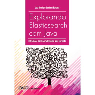 Explorando-Elasticsearch-com-Java-Introducao-ao-desenvolvimento-para-Big-Data Explorando-Elasticsearch-com-Java-Introducao-ao-desenvolvimento-para-Big-Data
