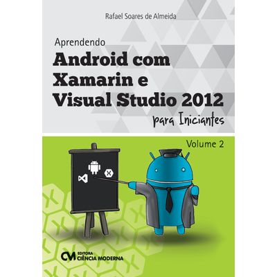 Aprendendo-Android-com-Xamarin-e-Visual-Studio-2012-para-Iniciantes- Aprendendo-Android-com-Xamarin-e-Visual-Studio-2012-para-Iniciantes-