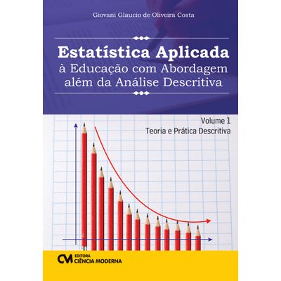 Estatistica-Aplicada-a-Educacao-com-Abordagem-alem-da-Analise-Descritiva-Volume-1 Estatistica-Aplicada-a-Educacao-com-Abordagem-alem-da-Analise-Descritiva-Volume-1