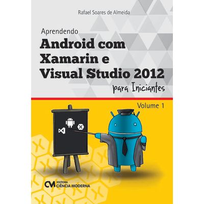 Aprendendo-Android-com-Xamarin-e-Visual-Studio-2012-para-Iniciantes---Volume-I Aprendendo-Android-com-Xamarin-e-Visual-Studio-2012-para-Iniciantes---Volume-I