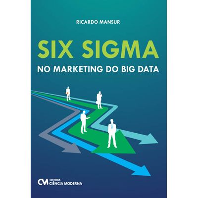 Six-Sigma-no-Marketing-do-Big-Data Six-Sigma-no-Marketing-do-Big-Data