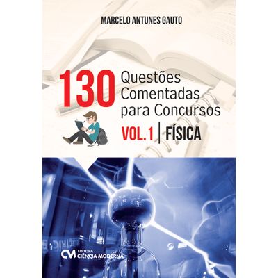130-Questoes-com-Respostas-Comentadas-para-Concursos-Volume-1Fisica 130-Questoes-com-Respostas-Comentadas-para-Concursos-Volume-1Fisica