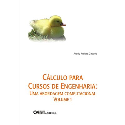 Calculo-Para-Cursos-de-Engenharia--Uma-Abordagem-Computacional---Volume-1 Calculo-Para-Cursos-de-Engenharia--Uma-Abordagem-Computacional---Volume-1