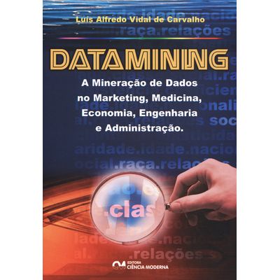 Datamining---A-Mineracao-de-Dados-no-Marketing--Medicina--Economia--Engenharia-e-Administracao Datamining---A-Mineracao-de-Dados-no-Marketing--Medicina--Economia--Engenharia-e-Administracao