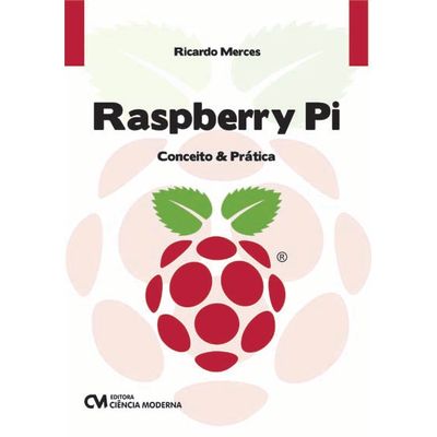 Raspberry-Pi-Conceito-e-Pratica Raspberry-Pi-Conceito-e-Pratica