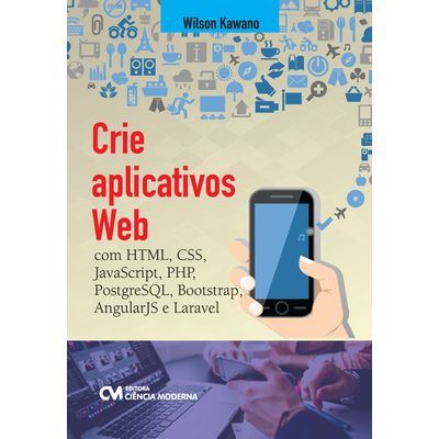 Crie-Aplicativos-Web-com-HTML-CSS-JavaScript-PHP-PostgreSQL-Bootstrap-AngularJS-e-Laravel Crie-Aplicativos-Web-com-HTML-CSS-JavaScript-PHP-PostgreSQL-Bootstrap-AngularJS-e-Laravel