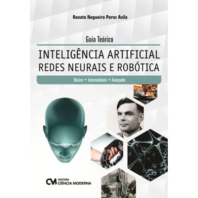 Guia-Teorico-Inteligencia-Artificial-Redes-Neurais-e-Robotica-Basico-Intermediario-e-Avancado Guia-Teorico-Inteligencia-Artificial-Redes-Neurais-e-Robotica-Basico-Intermediario-e-Avancado