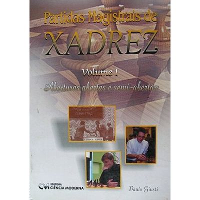 Partidas-Magistrais-de-Xadrez-Volume-1-Aberturas-abertas-e-Semi-abertas Partidas-Magistrais-de-Xadrez-Volume-1-Aberturas-abertas-e-Semi-abertas
