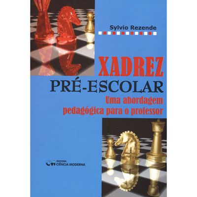 Xadrez-Pre---Escolar--Uma-Abordagem-Pedagogica-para-o-Professor Xadrez-Pre---Escolar--Uma-Abordagem-Pedagogica-para-o-Professor