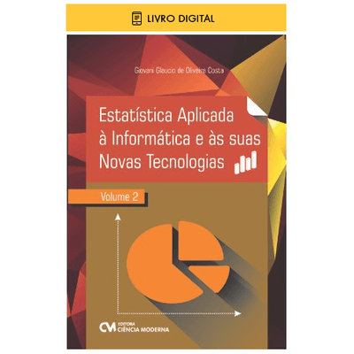 E-BOOK-Estatistica-Aplicada-a-Informatica-e-as-suas-Novas-Tecnologias-Volume-2 E-BOOK-Estatistica-Aplicada-a-Informatica-e-as-suas-Novas-Tecnologias-Volume-2