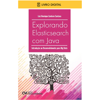 E-BOOK-Explorando-Elasticsearch-com-Java-Introducao-ao-desenvolvimento-para-Big-Data E-BOOK-Explorando-Elasticsearch-com-Java-Introducao-ao-desenvolvimento-para-Big-Data