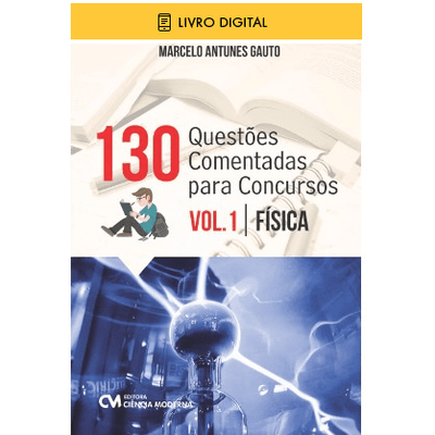 E-BOOK-130-Questoes-com-Respostas-Comentadas-para-Concursos-Vol-1-Fisica
