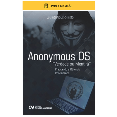 E-BOOK-Anonymous-OS-Verdade-ou-Mentira-Praticando-e-Obtendo-Informacoes