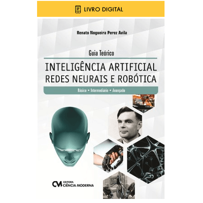 E-BOOK-Guia-Teorico-Inteligencia-Artificial-Redes-Neurais-e-Robotica-Basico-Intermediario-e-Avancado