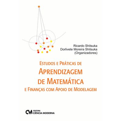Estudos-e-Praticas-de-Aprendizagem-de-Matematica-e-financas-com-apoio-de-modelagem- Estudos-e-Praticas-de-Aprendizagem-de-Matematica-e-financas-com-apoio-de-modelagem-