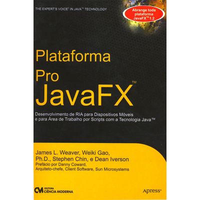 Plataforma-Pro-JavaFX-Desenvolvimento-de-RIA-para-Dispositivos-Moveis-e-para-Area-de-Trabalho-por-Scripts-com-a-Tecnologia-Java Plataforma-Pro-JavaFX-Desenvolvimento-de-RIA-para-Dispositivos-Moveis-e-para-Area-de-Trabalho-por-Scripts-com-a-Tecnologia-Java