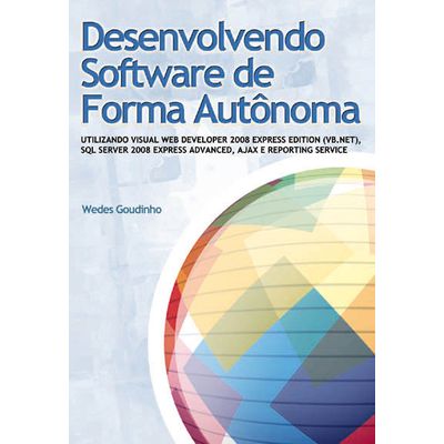Desenvolvendo-Software-de-Forma-Autonoma---Utilizando-VB.NET-SQL-Server-2008-Express-Advanced-AJAX-e-Reporting-Service Desenvolvendo-Software-de-Forma-Autonoma---Utilizando-VB.NET-SQL-Server-2008-Express-Advanced-AJAX-e-Reporting-Service