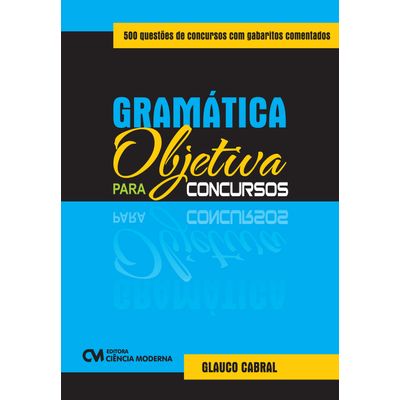 Gramatica-Objetiva-para-Concursos-500-questoes-de-concursos-com-gabaritos-comentados