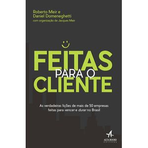 Feitas-Para-o-Cliente-As-verdadeiras-licoes-de-mais-de-50-empresas-feitas-para-vencer-e-durar-no-Brasil