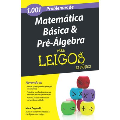 1001-Problemas-de-Matematica-Basica-e-Pre-Algebra-Para-Leigos 1001-Problemas-de-Matematica-Basica-e-Pre-Algebra-Para-Leigos