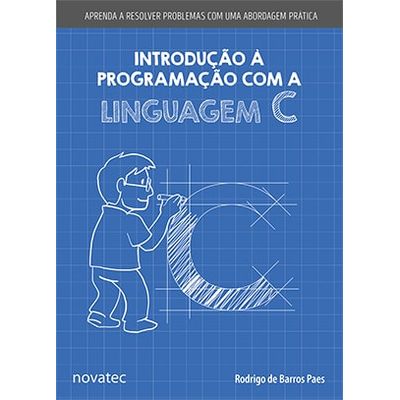 Introducao-a-Programacao-com-a-Linguagem-C-Aprenda-a-resolver-problemas-com-uma-abordagem-pratica Introducao-a-Programacao-com-a-Linguagem-C-Aprenda-a-resolver-problemas-com-uma-abordagem-pratica