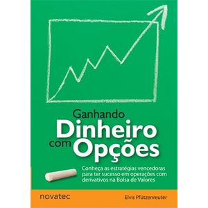 Ganhando-Dinheiro-com-Opcoes-Conheca-as-estrategias-vencedoras-para-ter-sucesso-em-operacoes-com-derivativos-na-Bolsa-de-Valores