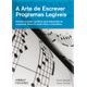 A-Arte-de-Escrever-Programas-Legiveis-Tecnicas-simples-e-praticas-para-elaboracao-de-programas-faceis-de-serem-lidos-e-entendidos