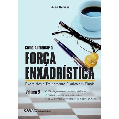 Como-Aumentar-a-Forca-Enxadristica-Volume-2-Exercicios-e-Treinamento-Pratico-em-Finais Como-Aumentar-a-Forca-Enxadristica-Volume-2-Exercicios-e-Treinamento-Pratico-em-Finais