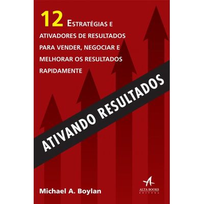 Ativando-Resultados-12-Estrategias-e-Ativadores-de-Resultados-para-Vender-Negociar-e-Melhorar-os-Resultados-Rapidamente Ativando-Resultados-12-Estrategias-e-Ativadores-de-Resultados-para-Vender-Negociar-e-Melhorar-os-Resultados-Rapidamente
