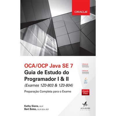 OCA-OCP-Java-SE-7-Guia-de-Estudo-do-Programador-I-II-Exames-1Z0-803-1Z0-804 OCA-OCP-Java-SE-7-Guia-de-Estudo-do-Programador-I-II-Exames-1Z0-803-1Z0-804