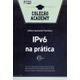 IPv6-na-Pratica-Colecao-Academy