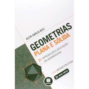 Geometrias-Plana-e-Solida-Introducao-e-Aplicacoes-em-Agrimensura-Serie-Tekne