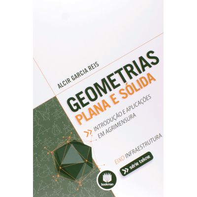 Geometrias-Plana-e-Solida-Introducao-e-Aplicacoes-em-Agrimensura-Serie-Tekne Geometrias-Plana-e-Solida-Introducao-e-Aplicacoes-em-Agrimensura-Serie-Tekne