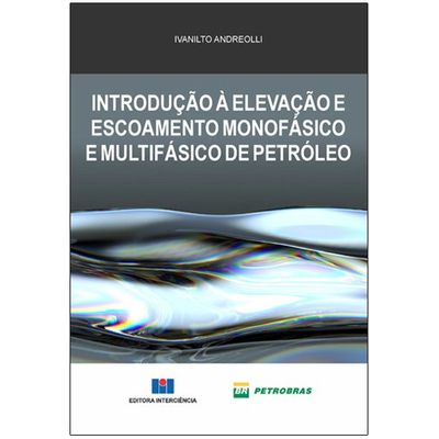 Introducao-a-Elevacao-e-Escoamento-Monofasico-e-Multifasico-de-Petroleo
