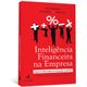 Inteligencia-Financeira-na-Empresa-Desmistificando-Conceitos-Financeiros-e-Contabeis Inteligencia-Financeira-na-Empresa-Desmistificando-Conceitos-Financeiros-e-Contabeis