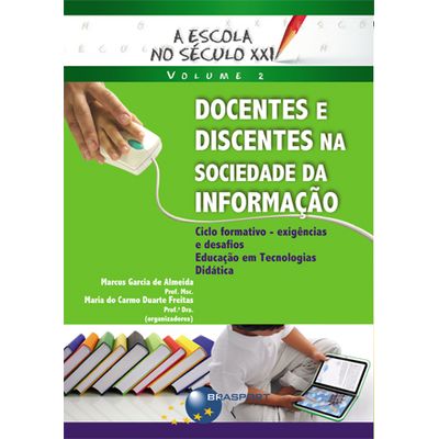 A-Escola-no-Seculo-XXI-Volume-2-Docentes-e-Discentes-na-Sociedade-da-Informacao A-Escola-no-Seculo-XXI-Volume-2-Docentes-e-Discentes-na-Sociedade-da-Informacao