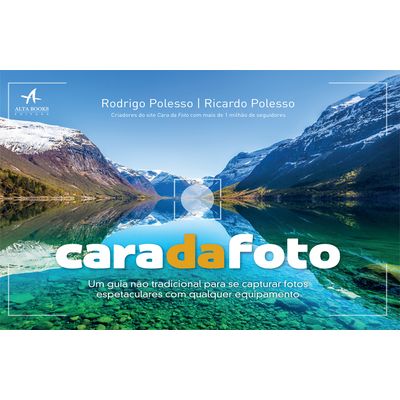 Cara-da-Foto-Um-guia-nao-tradicional-para-se-capturar-fotos-espetaculares-com-qualquer-equipamento Cara-da-Foto-Um-guia-nao-tradicional-para-se-capturar-fotos-espetaculares-com-qualquer-equipamento