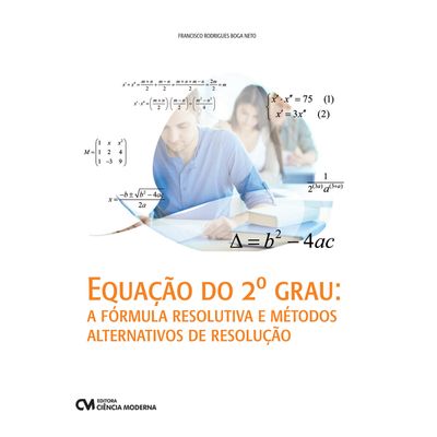 Equacao-do-2º-Grau-A-formula-resolutiva-e-metodos-alternativos-de-resolucao Equacao-do-2º-Grau-A-formula-resolutiva-e-metodos-alternativos-de-resolucao