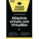 Maquinas-virtuais-com-VirtualBox---Colecao-Academy