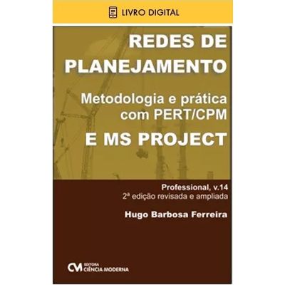 E-BOOK-Redes-de-Planejamento---Uma-abordagem-solida-com-PERT-CPM-e-MS-Project-2a.-Edicao-Revisada-e-Ampliada--envio-por-e-mail- E-BOOK-Redes-de-Planejamento---Uma-abordagem-solida-com-PERT-CPM-e-MS-Project-2a.-Edicao-Revisada-e-Ampliada--envio-por-e-mail-