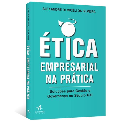 Etica Empresarial Na Pratica Solucoes Para Gestao E Governanca No