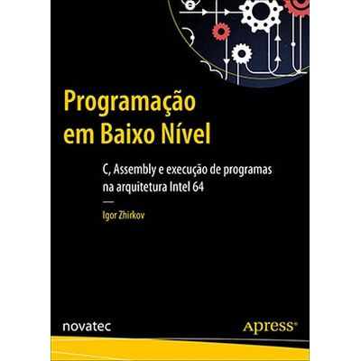 Programacao-em-Baixo-Nivel--C-Assembly-e-execucao-de-programas-na-arquitetura-Intel-64 Programacao-em-Baixo-Nivel--C-Assembly-e-execucao-de-programas-na-arquitetura-Intel-64