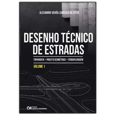Desenho-Tecnico-de-Estradas--Topografia-Projeto-Geometrico-e-Terraplanagem---Volume-1 Desenho-Tecnico-de-Estradas--Topografia-Projeto-Geometrico-e-Terraplanagem---Volume-1