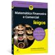 Matematica-Financeira-e-Comercial-Para-Leigos Matematica-Financeira-e-Comercial-Para-Leigos