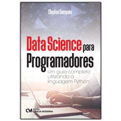Data-Science-para-Programadores---Um-Guia-Completo-Utilizando-a-Linguagem-Python Data-Science-para-Programadores---Um-Guia-Completo-Utilizando-a-Linguagem-Python