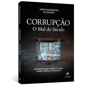 Corrupcao--O-mal-do-seculo---Entender-para-vencer-o-maior-crime-contra-a-sociedade