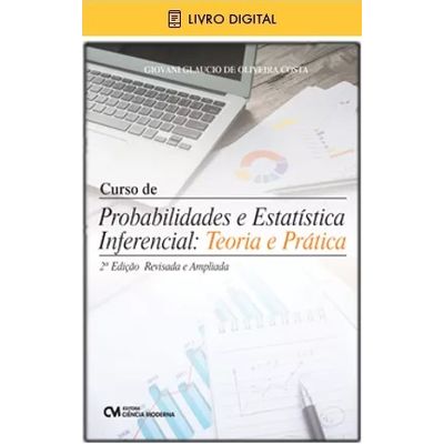 E-BOOK-Curso-de-Probabilidade-e-Estatistica-Inferencial--Teoria-e-Pratica---2ª-Edicao-Revista-e-Ampliada E-BOOK-Curso-de-Probabilidade-e-Estatistica-Inferencial--Teoria-e-Pratica---2ª-Edicao-Revista-e-Ampliada