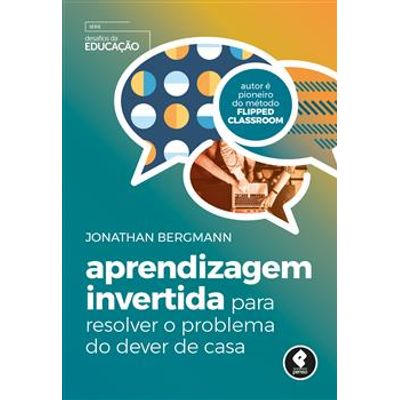 Aprendizagem-Invertida--Para-resolver-o-problema-do-dever-de-casa---Serie-Desafios-da-Educacao Aprendizagem-Invertida--Para-resolver-o-problema-do-dever-de-casa---Serie-Desafios-da-Educacao